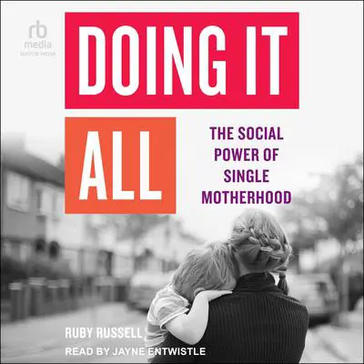 Doing It All: The Social Power of Single Motherhood Audibook, by Ruby Russell