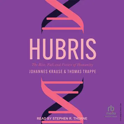 Hubris: The Rise, Fall, and Future of Humanity Audibook, by Johannes Krause