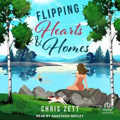 Flipping Hearts and Homes Audibook, by Chris Zett