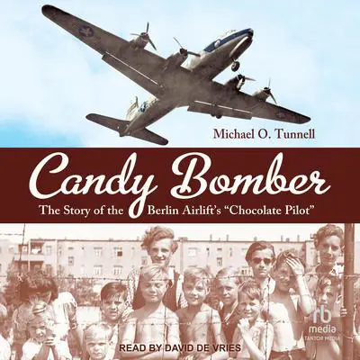 Candy Bomber: The Story of the Berlin Airlift's 'Chocolate Pilot' Audibook, by Michael O. Tunnell