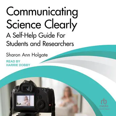 Communicating Science Clearly: A Self-Help Guide For Students and Researchers Audibook, by Sharon Ann Holgate