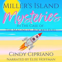 Miller's Island Mysteries 3: The Case of the Magnetic Rocket Fuel Audibook, by Cindy Cipriano
