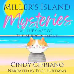 Miller's Island Mysteries 4: The Case of the Mirrored Cat Audibook, by Cindy Cipriano