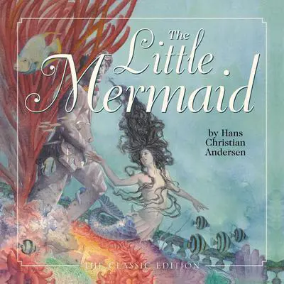 The Little Mermaid: The Classic Edition Audibook, by Hans Christian Andersen
