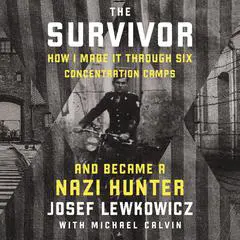 The Survivor: How I Made it Through Six Concentration Camps and Became a Nazi Hunter Audibook, by Josef Lewkowicz