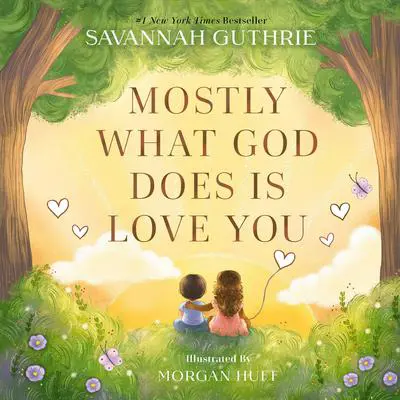 Mostly What God Does is Love You Audibook, by Savannah Guthrie