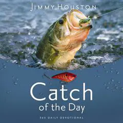Catch of the Day: Spiritual Lessons for Life from the Sport of Fishing (A 365-Day Devotional) Audibook, by Jimmy Houston