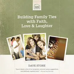 Building Family Ties with Faith, Love, and Laughter Audibook, by Dave Stone