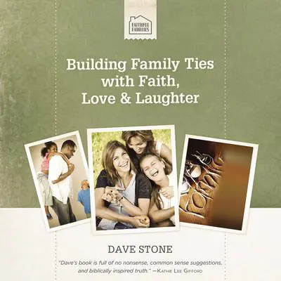 Building Family Ties with Faith, Love, and Laughter Audibook, by Dave Stone