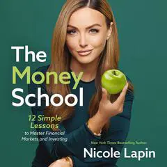 The Money School: 12 Simple Lessons to Master Financial Markets and Investing Audibook, by Nicole Lapin