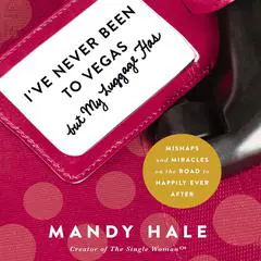 I've Never Been to Vegas, but My Luggage Has: Mishaps and Miracles on the Road to Happily Ever After Audibook, by Mandy Hale