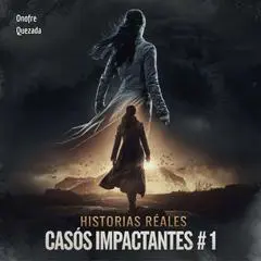 Historias Reales Casos Impactantes  #  1 Audibook, by Onofre Quezada