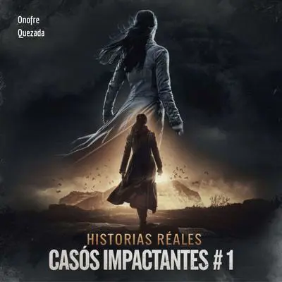 Historias Reales Casos Impactantes  #  1 Audibook, by Onofre Quezada