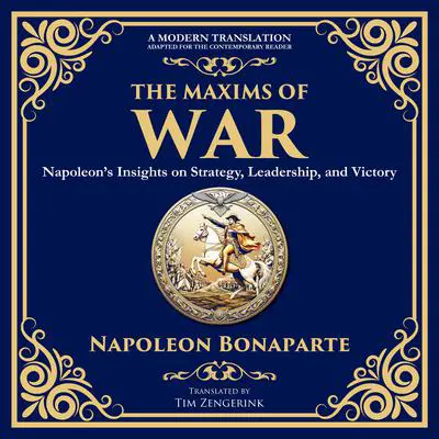 The Maxims of War: Napoleon’s Insights on Strategy, Leadership, and Victory Audibook, by Napoleon Bonaparte