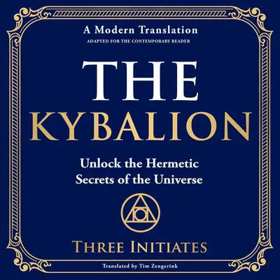 The Kybalion: Unlock the Hermetic Secrets of the Universe Audibook, by Three Initiates
