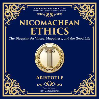 Nicomachean Ethics: The Blueprint for Virtue, Happiness, and the Good Life Audibook, by Aristotle