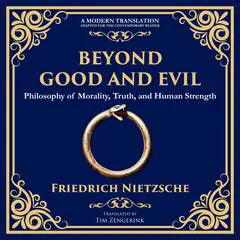 Beyond Good and Evil: Philosophy of Morality, Truth, and Human Strength Audibook, by Friedrich Nietzsche