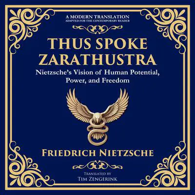 Thus Spoke Zarathustra: Nietzsche’s Vision of Human Potential, Power, and Freedom Audibook, by Friedrich Nietzsche