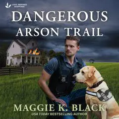 Dangerous Arson Trail Audibook, by Maggie K. Black