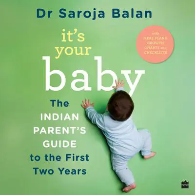 It's Your Baby: The Indian Parent's Guide to the First Two Years Audibook, by Dr Saroja Balan