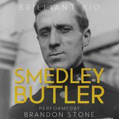 Smedley Butler: The Complete Life Story Audibook, by Brilliant Bio