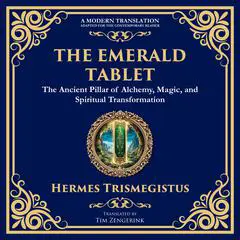 The Emerald Tablet of Thoth: Ancient Alchemical Wisdom for Spiritual Transformation Audibook, by Hermes Trismegistus