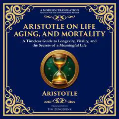 Aristotle on Life, Aging, and Mortality: On Youth and Old Age, On Life and Death, On Longevity and Shortness of Life & On Breathing Audibook, by Aristotle
