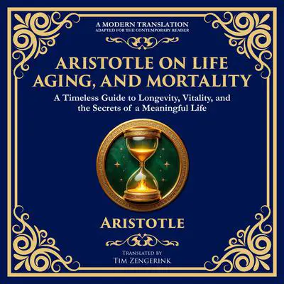 Aristotle on Life, Aging, and Mortality: On Youth and Old Age, On Life and Death, On Longevity and Shortness of Life & On Breathing Audibook, by Aristotle