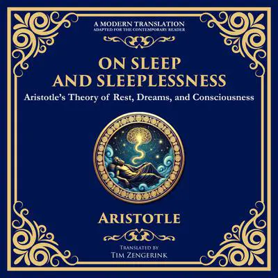 On Sleep and Sleeplessness: Aristotle’s Theory of Rest, Dreams, and Consciousness Audibook, by Aristotle
