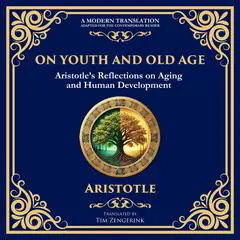 On Youth and Old Age: Aristotle’s Reflections on Aging and Human Development Audibook, by Aristotle