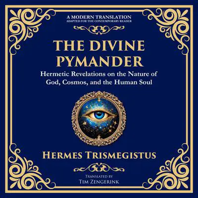 The Divine Pymander: The Hermetic Path to Wisdom and Spiritual Awakening Audibook, by Hermes Trismegistus