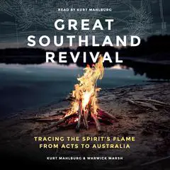 Great Southland Revival: Tracing the Spirit's Flame from Acts to Australia Audibook, by Kurt Mahlburg