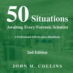 50 Situations Awaiting Every Forensic Scientist: A Professional Effectiveness Handbook - 2nd Edition Audibook, by John M. Collins
