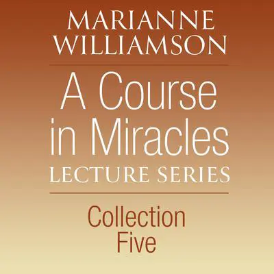A Course in Miracles Lecture Series, Collection Five Audibook, by Marianne Williamson