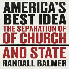 America's Best Idea: The Separation of Church and State Audibook, by Randall Balmer