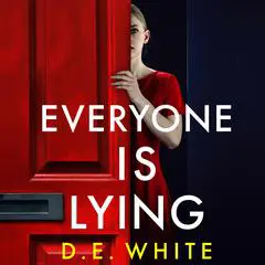 Everyone Is Lying: An addictive thriller you won't be able to put down Audibook, by D. E. White