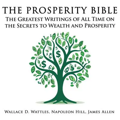 The Prosperity Bible: The Greatest Writings of All Time on the Secrets to Wealth and Prosperity Audibook, by James Allen