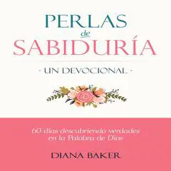 Perlas de Sabiduría: Un Devocional: 60 días Descubriendo Verdades en la Palabra de Dios Audibook, by Diana Baker