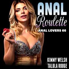 Anal Roulette : Anal Lovers 66 (First Time Anal Sex Erotica) Audibook, by Kimmy Welsh