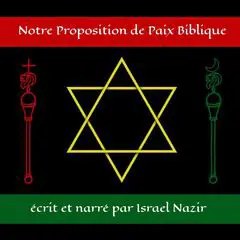 Notre Proposition de Paix Biblique: Entre Israël et la Palestine pour un Moyen-Orient Abrahamique Apaisé Audibook, by Israel Nazir