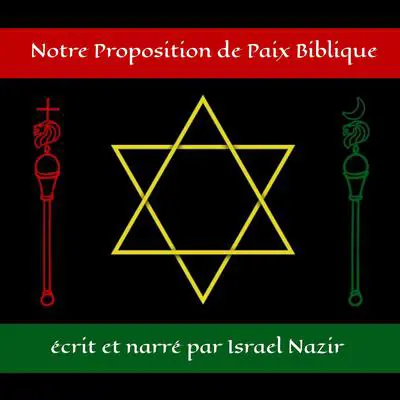 Notre Proposition de Paix Biblique: Entre Israël et la Palestine pour un Moyen-Orient Abrahamique Apaisé Audibook, by Israel Nazir