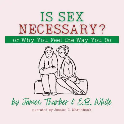Is Sex Necessary? Or, Why You Feel the Way You Do Audibook, by James Thurber