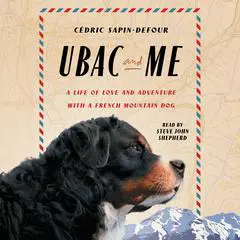 Ubac and Me: A Life of Love and Adventure with a French Mountain Dog Audibook, by Cédric Sapin-Defour