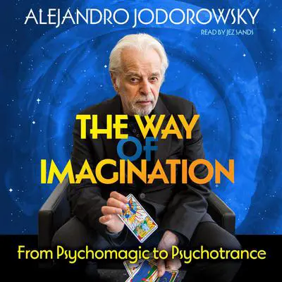The Way of Imagination: From Psychomagic to Psychotrance Audibook, by Alejandro Jodorowsky