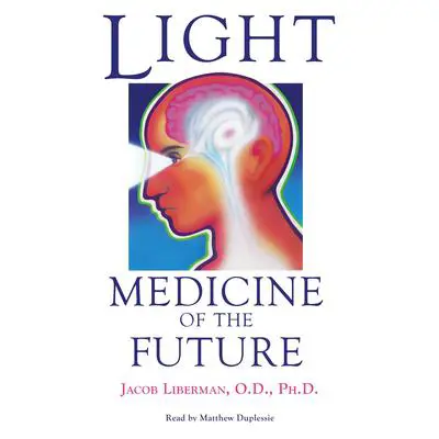 Light: Medicine of the Future: How We Can Use It to Heal Ourselves NOW Audibook, by Jacob Liberman