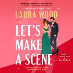 Let's Make a Scene: A Novel Audibook, by Laura Wood
