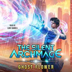 The Silent Archmage: A Progression Fantasy Adventure Audibook, by Ghost Flower