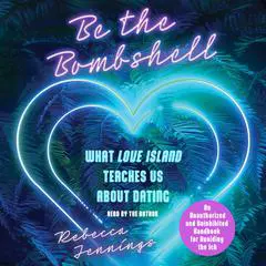 Be the Bombshell: What Love Island Teaches Us About Dating Audibook, by Rebecca Jennings