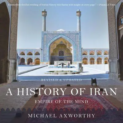 A History of Iran: Empire of the Mind Audibook, by Michael Axworthy