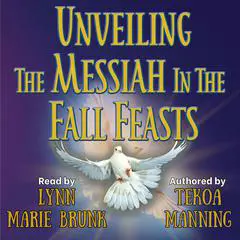 Unveiling the Messiah in the Fall Feasts Audibook, by Tekoa Manning